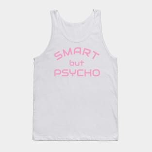 Smart but Psycho - Clever but psycho shirt idea Tank Top